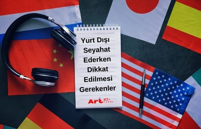 Yurt Dışına Seyahat Ederken Dikkat Edilmesi Gerekenler
